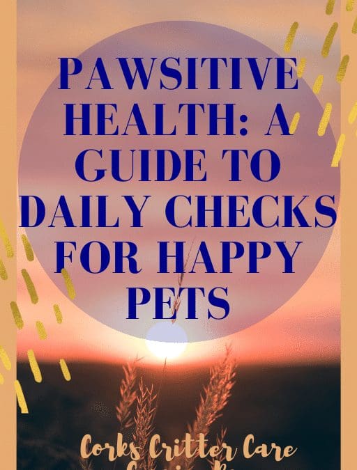 Pawsitive Pet Health: An Owner’s Guide to Daily Checks for Happy Pets