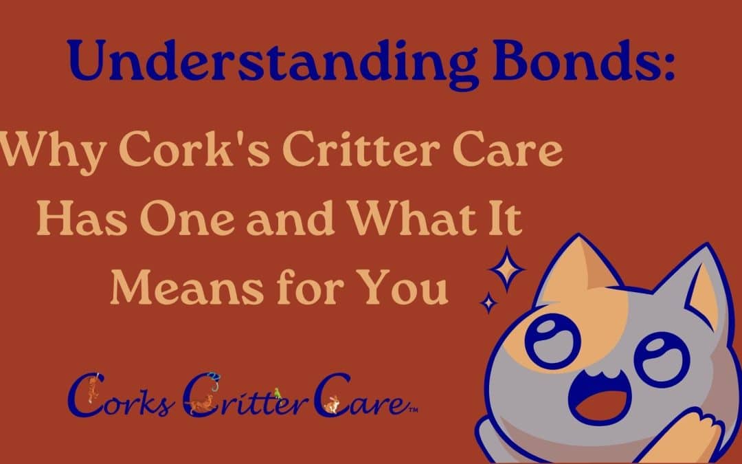 Understanding Bonds: Why Cork’s Critter Care Has One and What It Means for You